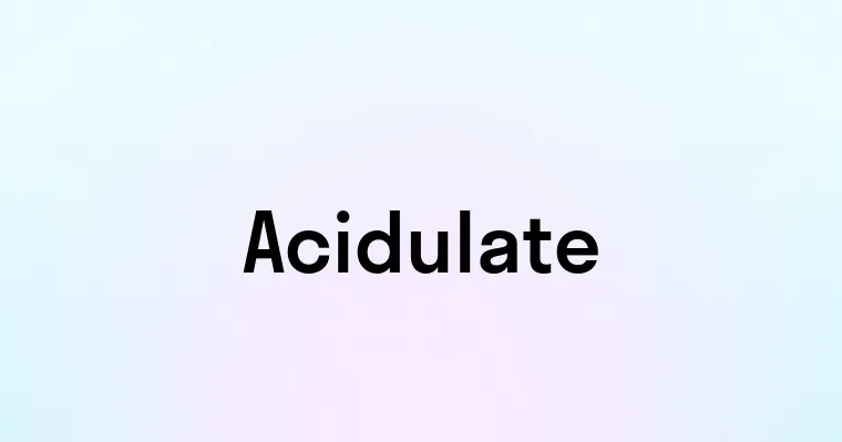 Acidulate