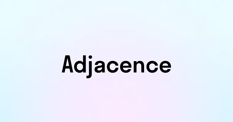 Adjacence