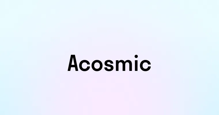 Acosmic