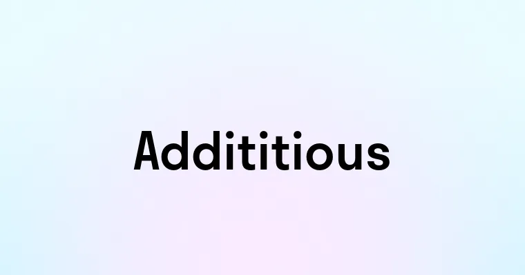 Addititious