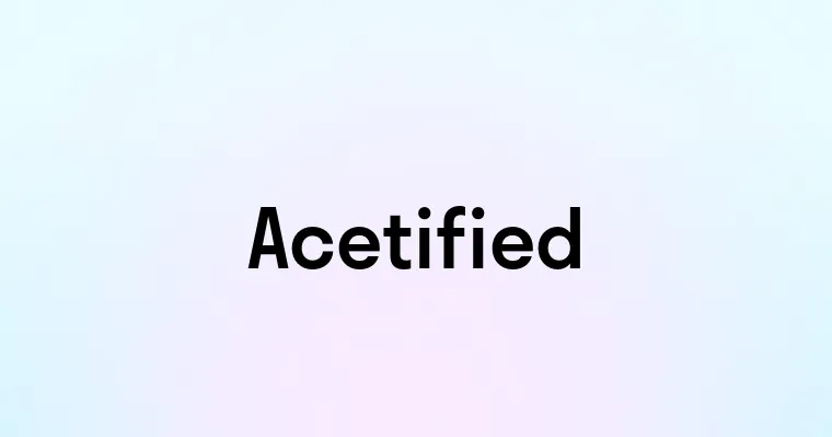 Acetified