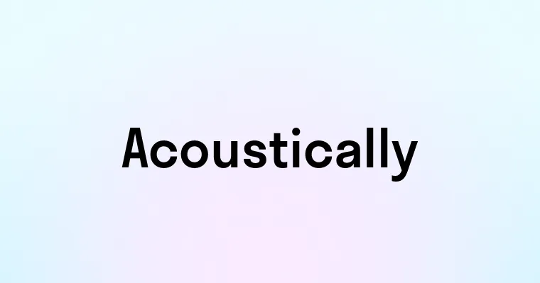 Acoustically