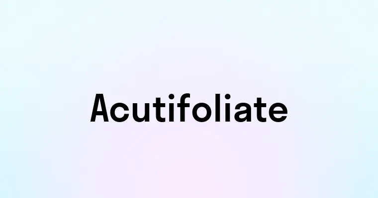 Acutifoliate