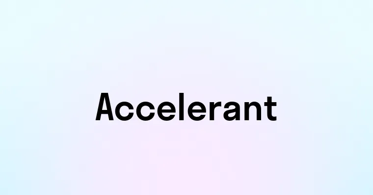 Accelerant