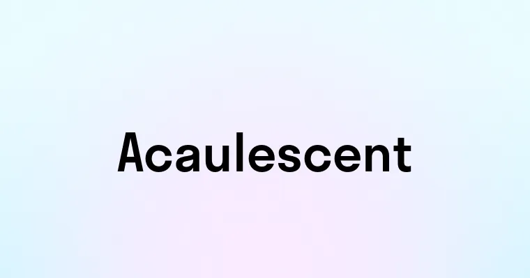 Acaulescent