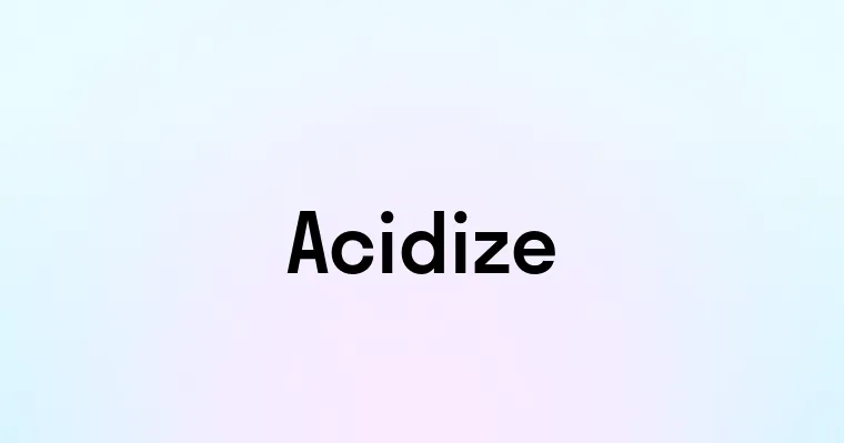 Acidize