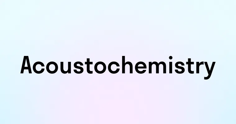 Acoustochemistry