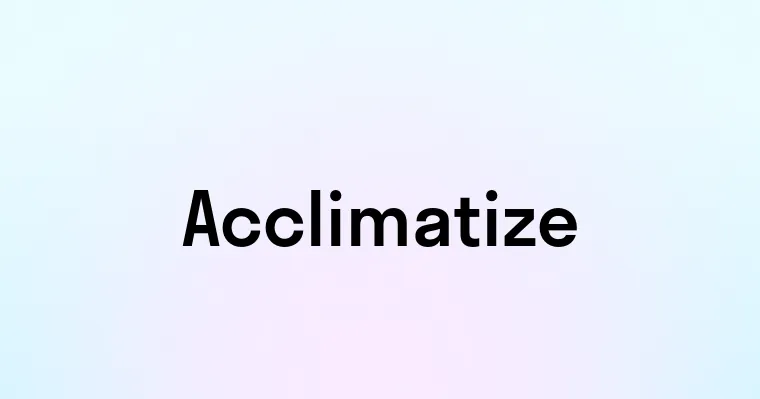 Acclimatize