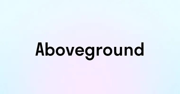 Aboveground