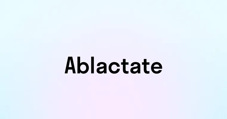 Ablactate