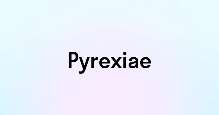 Pyrexiae