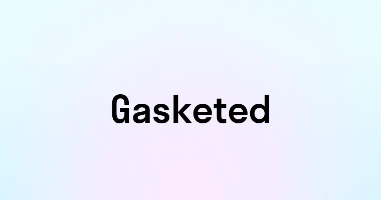 Gasketed