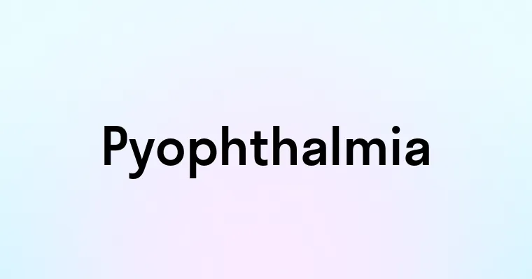 Pyophthalmia