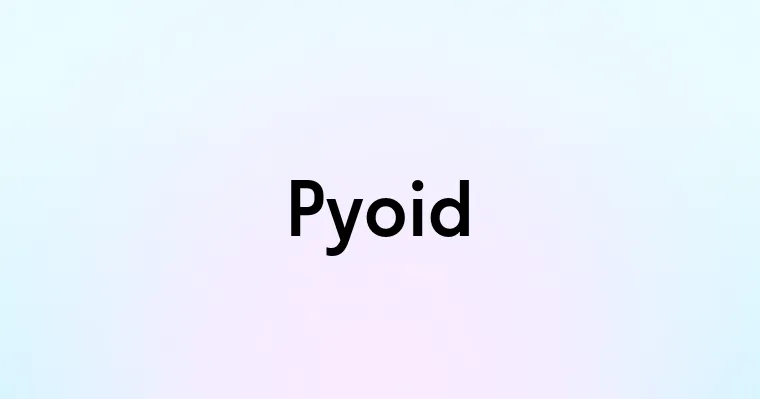 Pyoid