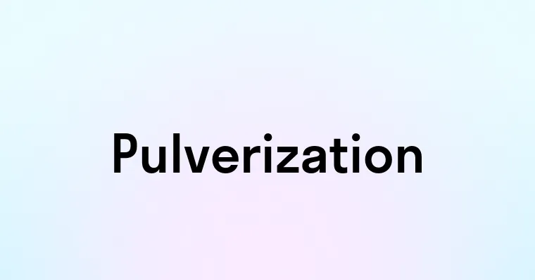 Pulverization