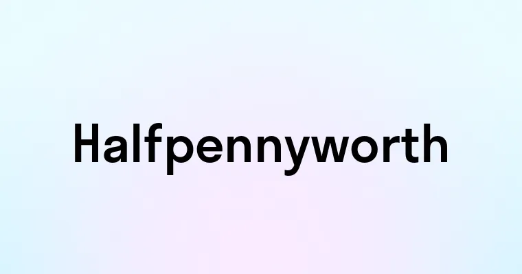 Halfpennyworth