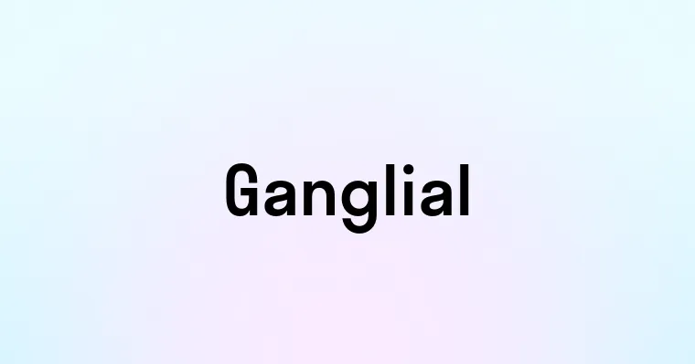 Ganglial