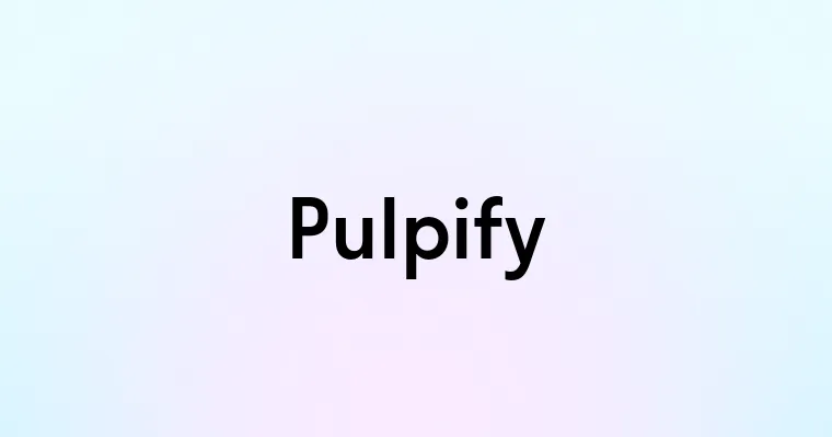 Pulpify