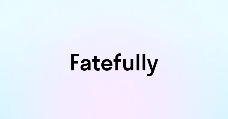 Fatefully