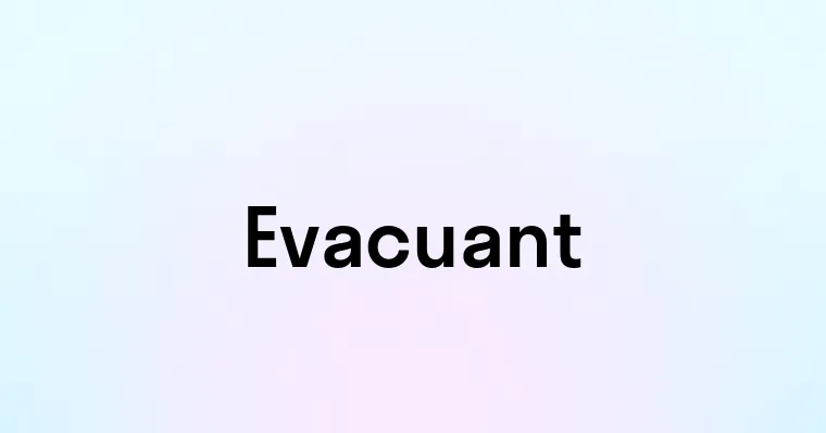 Evacuant