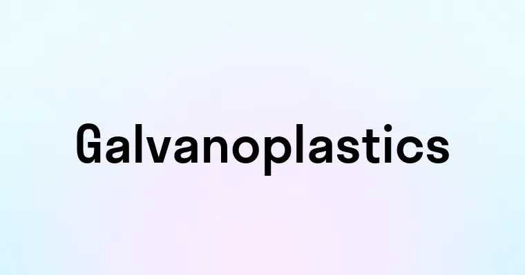 Galvanoplastics