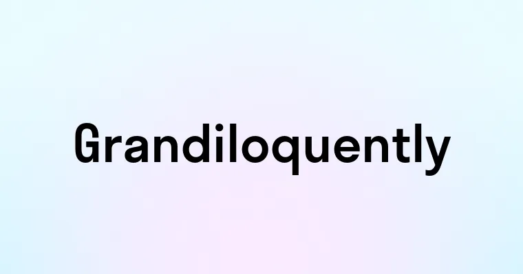 Grandiloquently