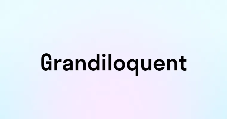 Grandiloquent