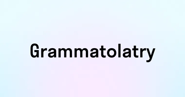 Grammatolatry