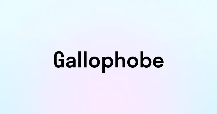 Gallophobe