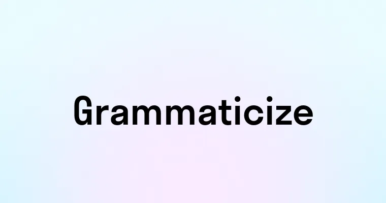 Grammaticize