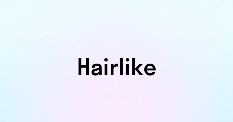 Hairlike