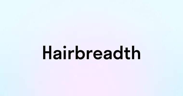 Hairbreadth