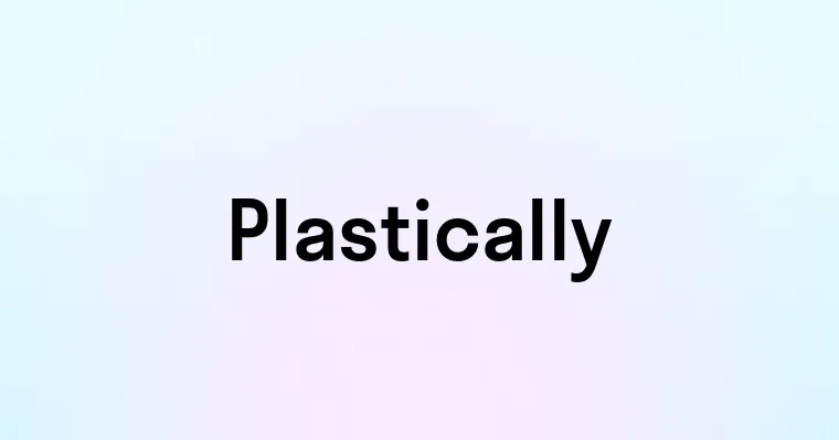 Plastically