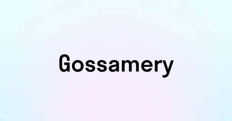 Gossamery