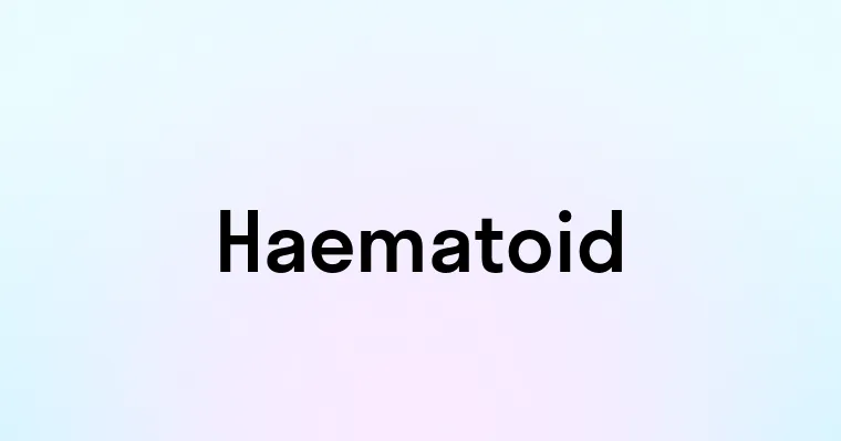 Haematoid