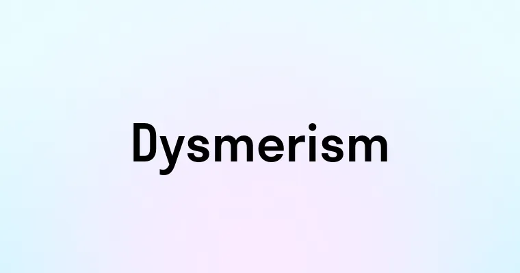 Dysmerism