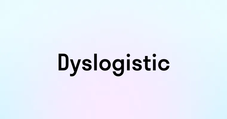 Dyslogistic