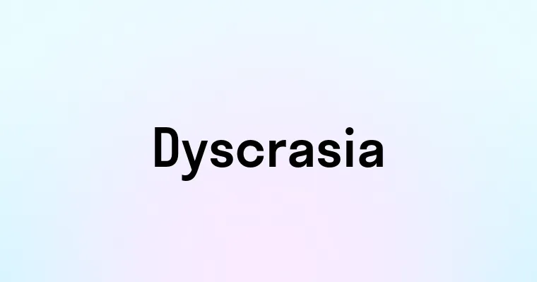 Dyscrasia