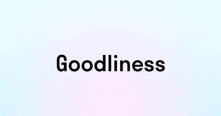 Goodliness Goodliness — перевод, транскрипция, произношение и примеры