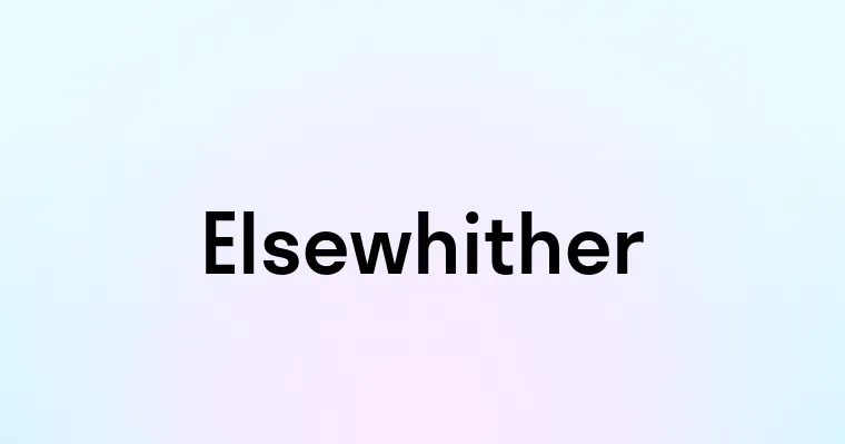 Elsewhither