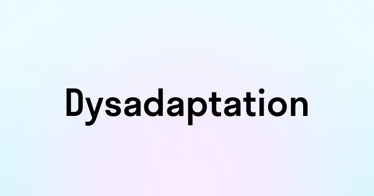 Dysadaptation