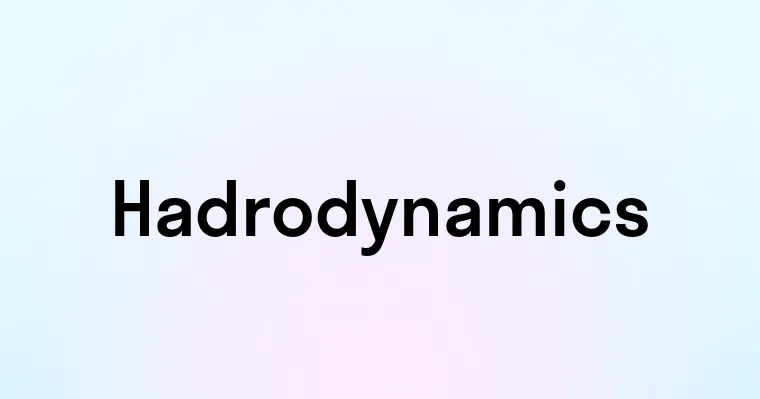 Hadrodynamics