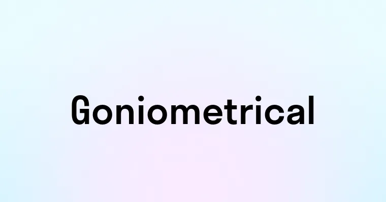 Goniometrical