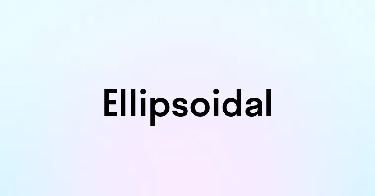 Ellipsoidal