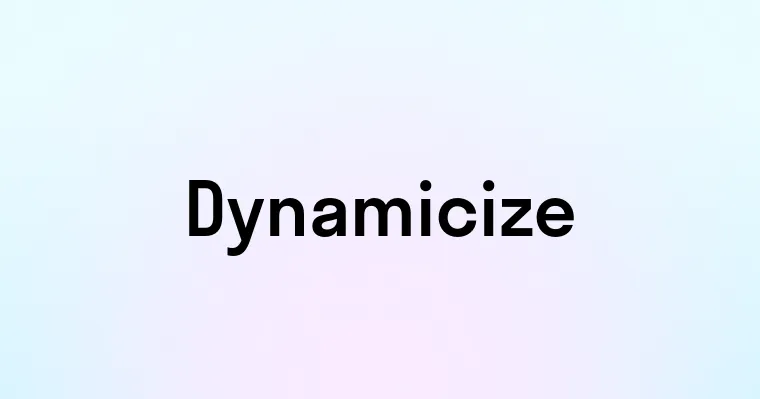 Dynamicize