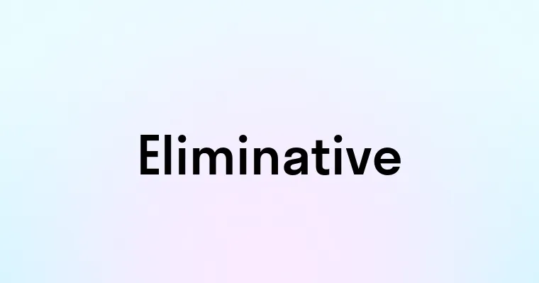 Eliminative