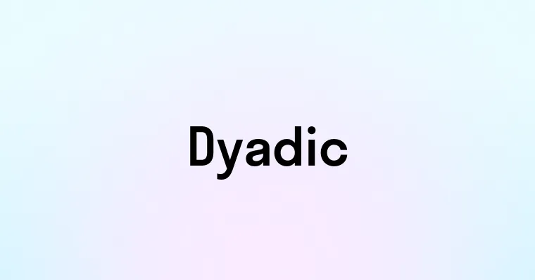 Dyadic