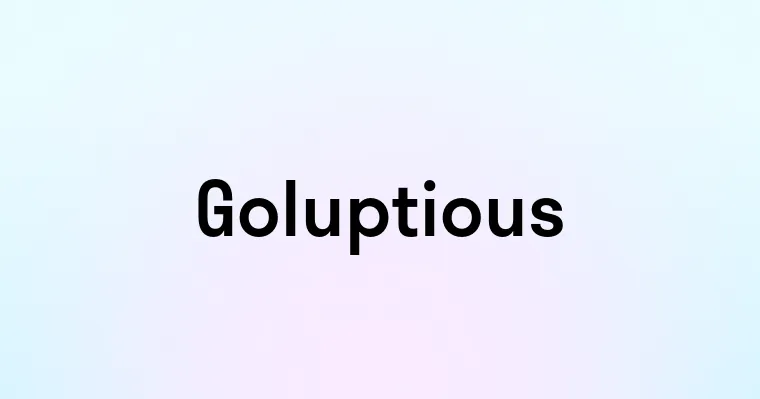 Goluptious