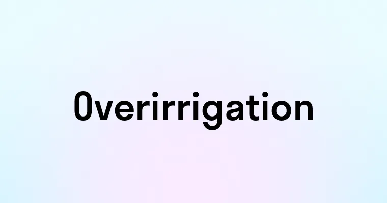 Overirrigation