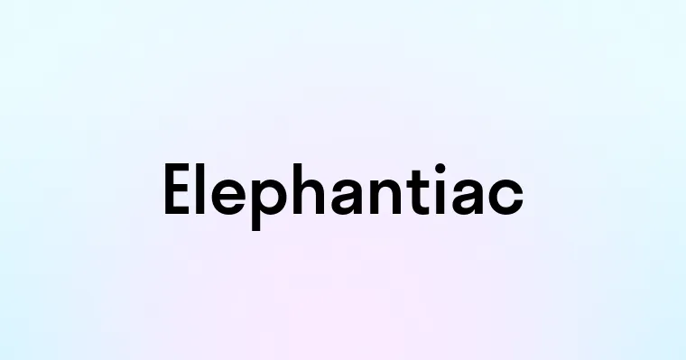 Elephantiac